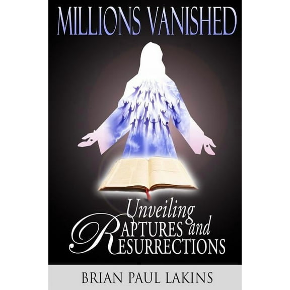 Millions Vanished: Unveiling Raptures and Resurrections (Paperback)