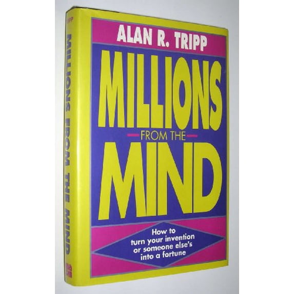 Pre-Owned Millions from the Mind: How to Turn Your Invention - Or Someone Else's - Into a Fortune (Yours or Someone Else's into Fortunes) Paperback