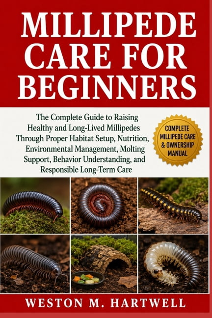 Millipede Care for Beginners: The Complete Guide to Raising Healthy and Long-Lived Millipedes Through Proper Habitat Set, (Paperback)