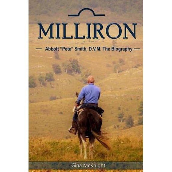 Pre-Owned Milliron: Abbott Pete Smith, D.V.M. The Biography (Paperback) 0692892990 9780692892992
