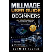 Millmage User Guide for Beginners A Practical Step-by-Step Manual to Create Toolpaths, Generate G-Code, Optimize Projec, Paperback