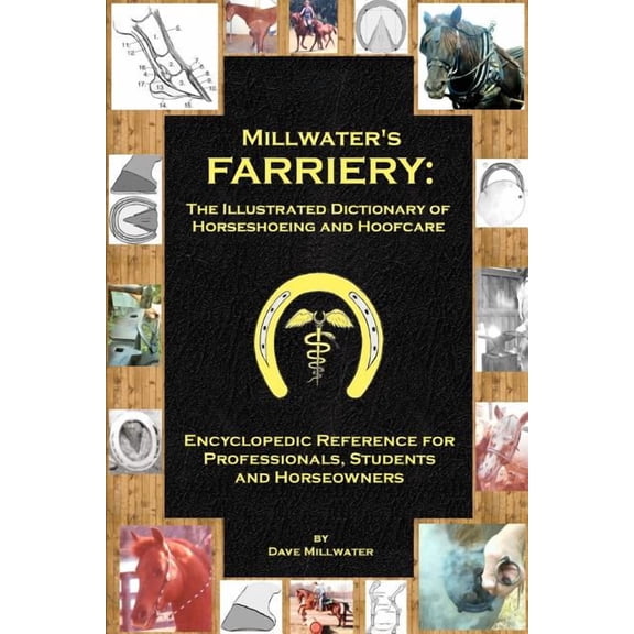Millwater's Farriery: The Illustrated Dictionary of Horseshoeing and Hoofcare: Encyclopedic Reference for Professionals,, (Paperback)