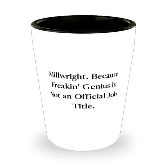 Millwright. Because Freakin' Genius Is Not an Official Job. Shot Glass, Millwright Ceramic Cup, Motivational Gifts For Millwright, Pottery, Mug, Coffee cup, Teacup, Clay, Ceramics, Art