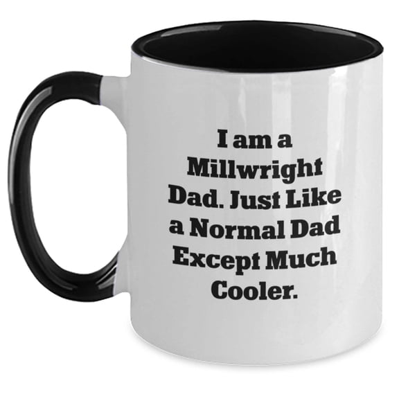 Millwright Coffee Mug Gifts from Dad to Cool Daughter - Funny Two Tone Mug for Christmas Unique Presents