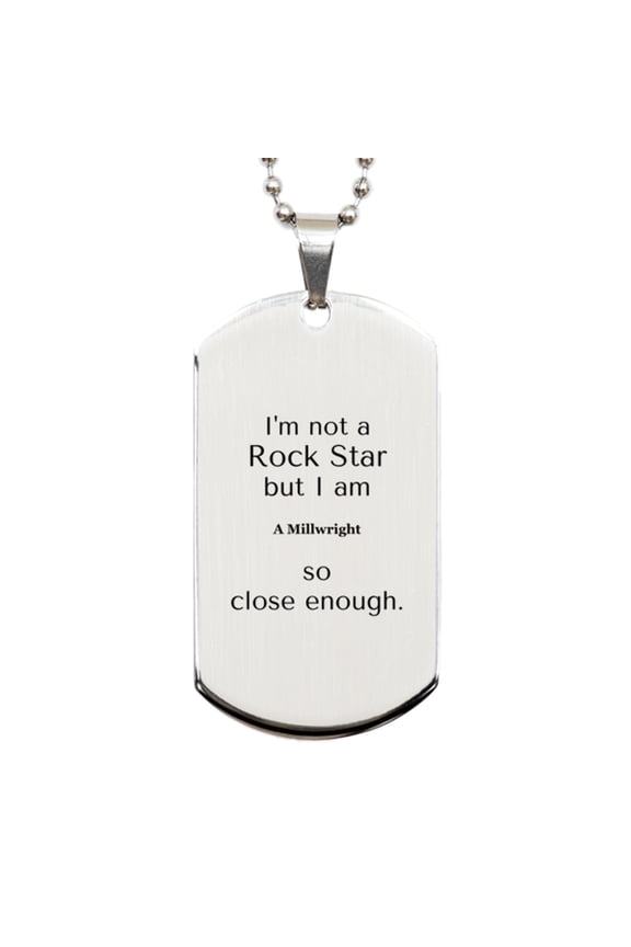 Millwright Engraved Silver Dog Tag - Im Not a Rockstar, but Close Enough, for the Perfect Gift for Graduation, Birthday, or any Special Occasion