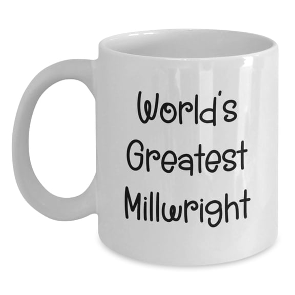 Millwright Gift for Him World's Greatest Keepsake Coffee Mug