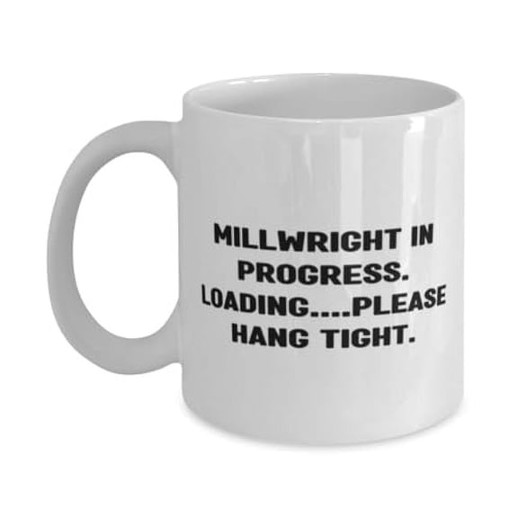 Millwright Gifts For Coworkers, Millwright in Progress. Loading please, New Millwright 11oz Mug, Cup From Colleagues, Inexpensive millwright gifts, Budget millwright gifts, Cheap millwright