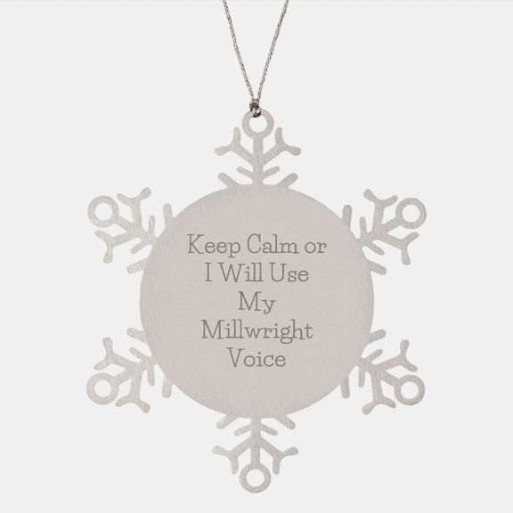 Millwright Gifts from Friends - Keep Calm Or I Will Use My Millwright Voice Snowflake Ornament, Unique Christmas Unique Gifts for Men, Women, or Family