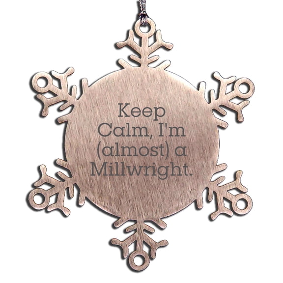 Millwright Gifts - Funny Snowflake Ornament, 'Keep Calm, I'm (almost) A Millwright.' - Christmas Unique Gifts from Friends to Men