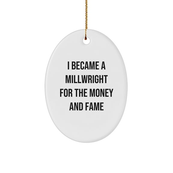 Millwright Oval Ornament Gifts from Friends for Men, Women, and Coworkers - Christmas Unique Gifts with Funny Quote