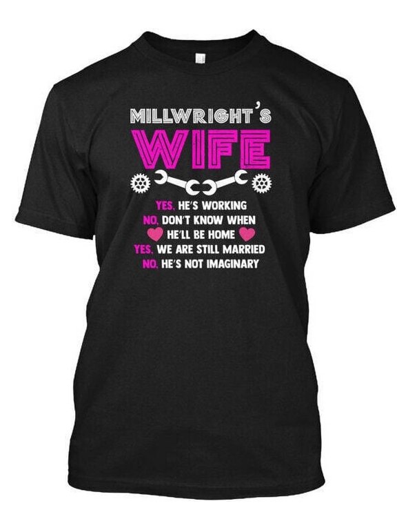 Millwrights Wife Millwright S For - T-Shirt Made in the USA Size to 5XL