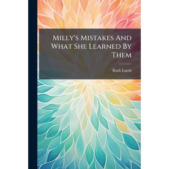 Milly's Mistakes And What She Learned By Them, (Paperback)