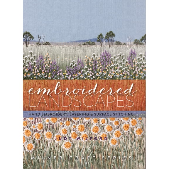 Milner Craft (Paperback) Embroidered Landscapes: Hand Embroidery, Layering & Surface Stitching, (Hardcover)