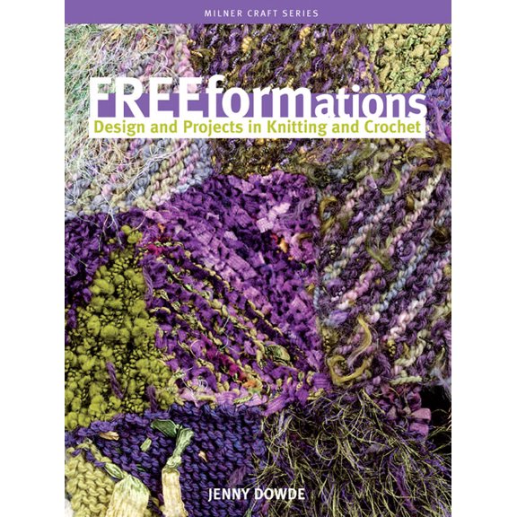 Milner Craft (Paperback) Freeformations: Design and Projects in Knitting and Crochet, (Paperback)