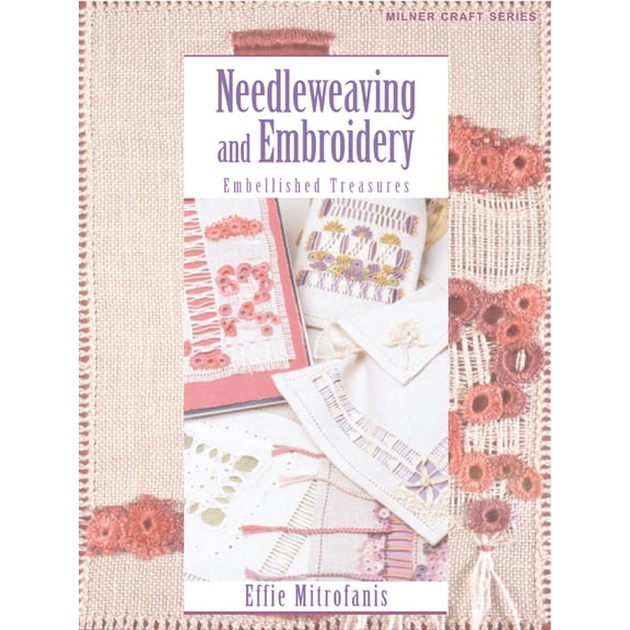 Milner Craft (Paperback) Needleweaving and Embroidery: Embellished Treasures, (Paperback)