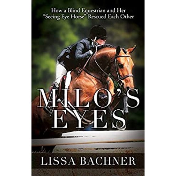 Pre-Owned Milo's Eyes: How a Blind Equestrian and Her Seeing Eye Horse Saved Each Other (Paperback) 1941887104 9781941887103