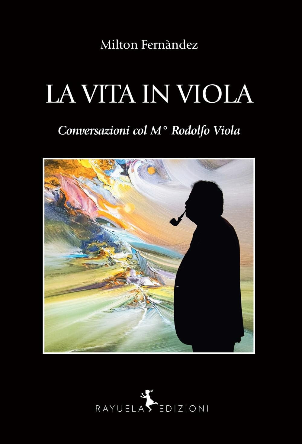 Milton Fern&aacute;ndez La vita in Viola. Conversazioni col M° Rodolfo Viola (Hardcover)