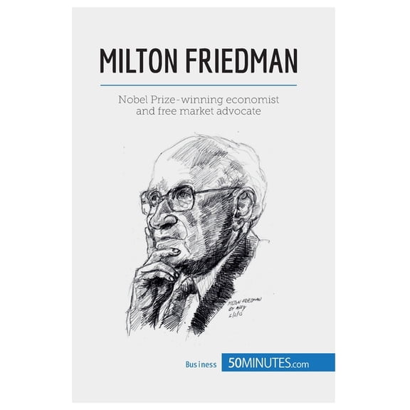 Milton Friedman: Nobel Prize-winning economist and free market advocate, (Paperback)