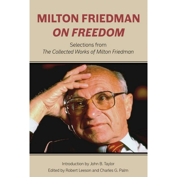 Milton Friedman on Freedom: Selections from the Collected Works of Milton Friedman, (Hardcover)
