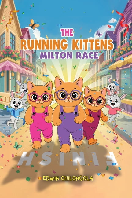 Milton Race The Running Kittens: MILTON RACE BOOK SERIE(Paperback): How Brave little Kittens turned the Milton race into a remarkabl, Book 1, (Paperback)