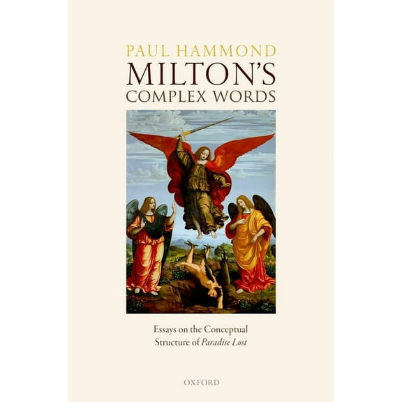 Milton's Complex Words: Essays on the Conceptual Structure of Paradise Lost, (Hardcover)