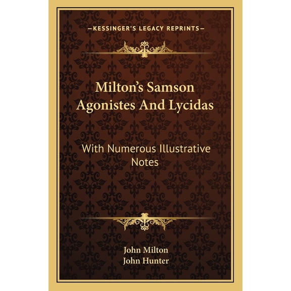 Milton's Samson Agonistes And Lycidas : With Numerous Illustrative Notes (Paperback)