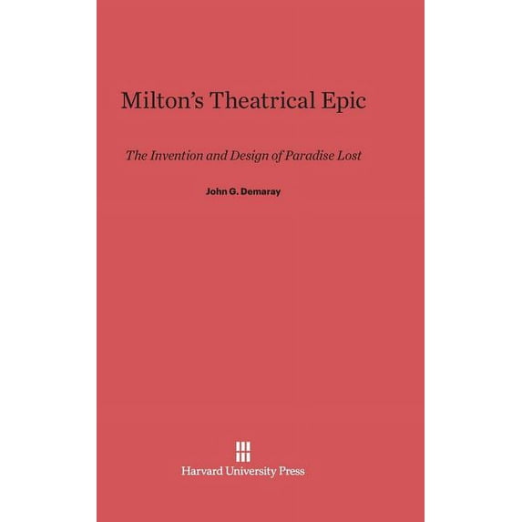 Milton's Theatrical Epic: The Invention and Design of Paradise Lost, (Hardcover)