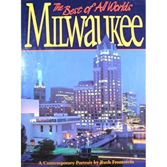 Pre-Owned Milwaukee: The Best of All Worlds: A Contemporary Portrait (Hardcover) 0897813596 9780897813594
