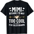 thumbnail image 1 of Mimi Because I'm Way Too Cool To Be Called Grandma Gifts T-Shirt Black X-Large, 1 of 4