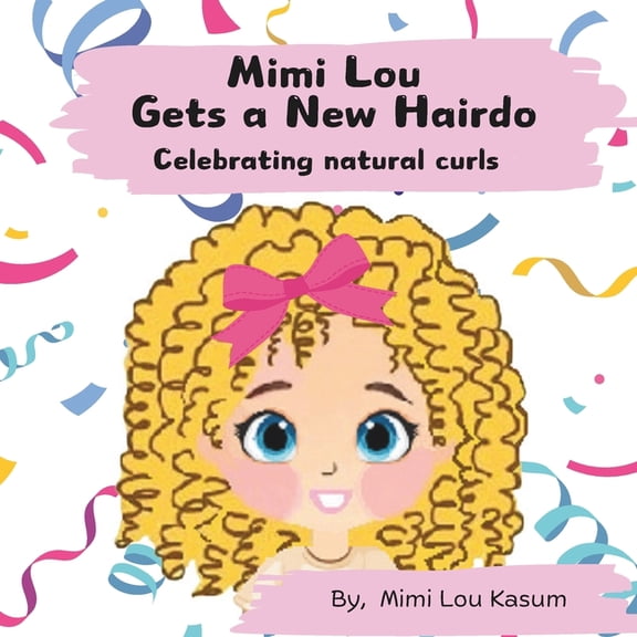 Mimi Lou I Love You Collection Mimi Lou gets a new Hairdo: Celebrating Natural Curls, (Paperback)