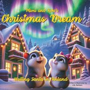 Mimi and Kikis Christmas Dream Visiting Santa in Finland A Story Book About Hamsters Adventure, Paperback