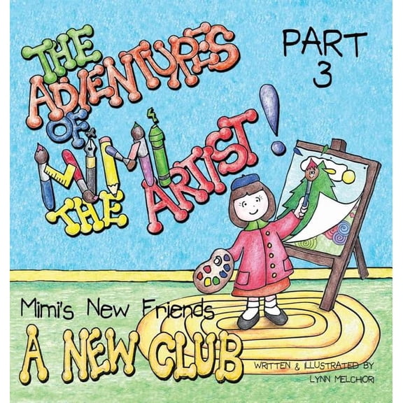 Mimi's New Friends The Adventures of Mimi the Artist: Part 3 - A New Club, Book 3, (Hardcover)