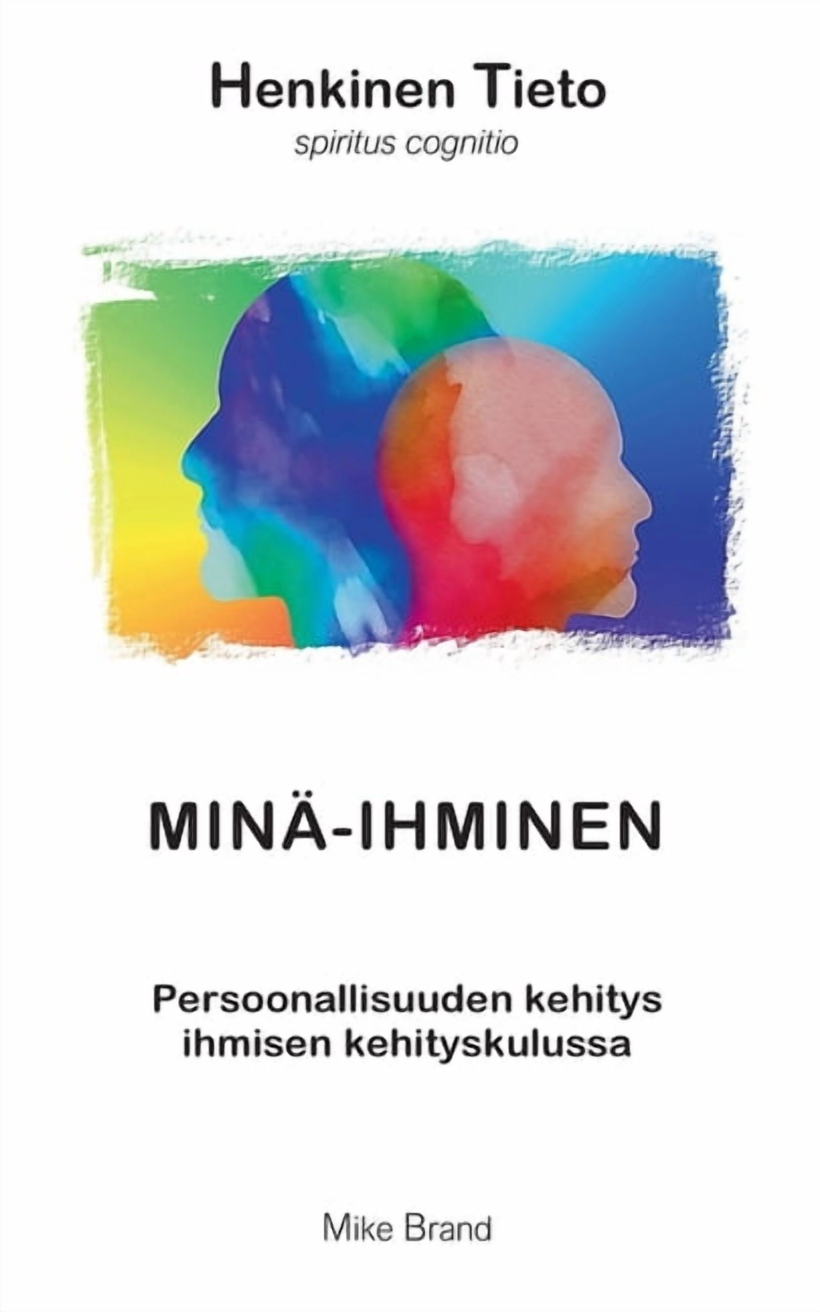 Minä-Ihminen: Persoonallisuuden kehitys ihmisen kehityskulussa, (Paperback)