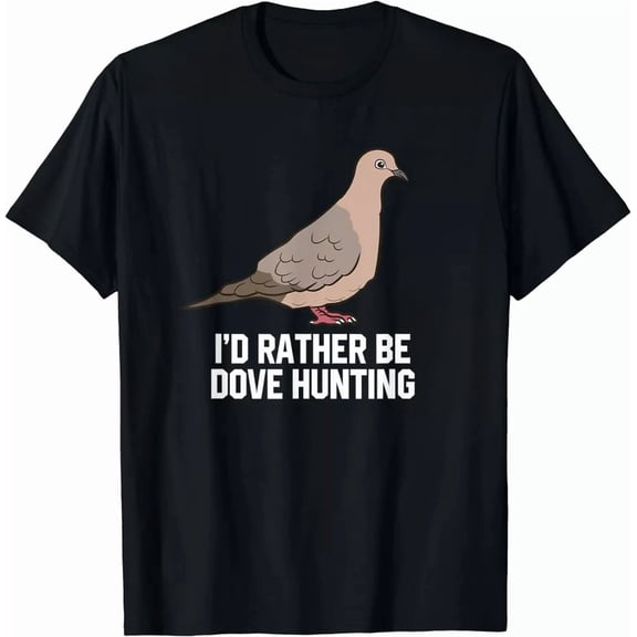 Min NEW LIMITED Funny Dove Bird Hunting I'd Rather Be Dove Hunting T-Shirt | eBay
