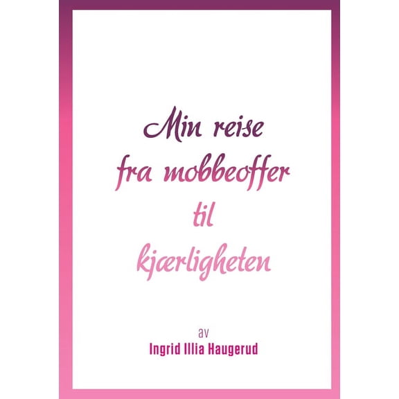 Min reise fra mobbeoffer til kjærligheten, (Paperback)