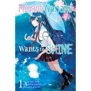 Minami Nanami Wants to Shine Minami Nanami Wants to Shine, Vol. 1 Volume 1, Book 1, Paperback