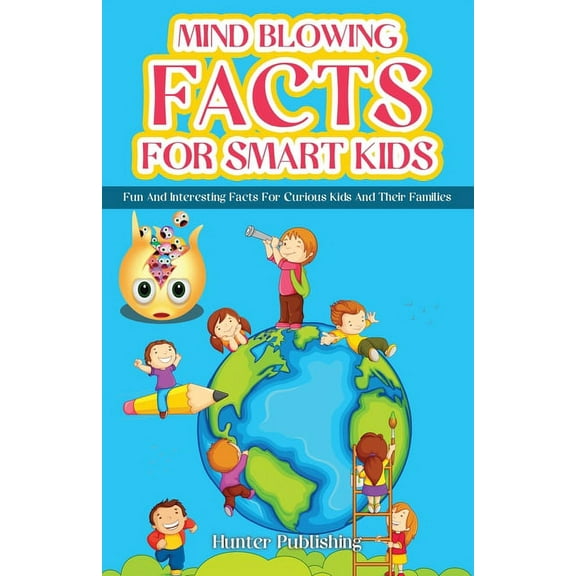 Mind Blowing Facts for Smart Kids: Fun and Interesting Facts for Curious Kids and Their Families, (Paperback)