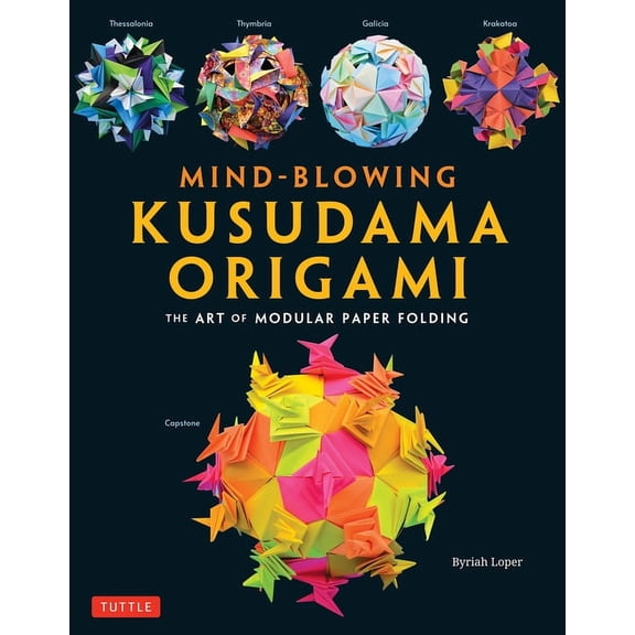 Mind-Blowing Kusudama Origami: The Art of Modular Paper Folding, (Paperback)