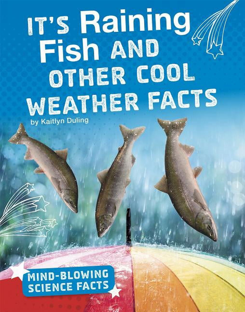 MindBlowing Science Facts It's Raining Fish and Other Cool Weather