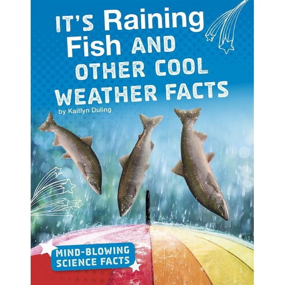 Mind-Blowing Science Facts: It's Raining Fish and Other Cool Weather Facts (Other)