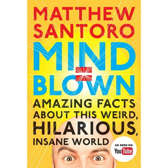 Mind = Blown: Amazing Facts about This Weird, Hilarious, Insane World, (Paperback)