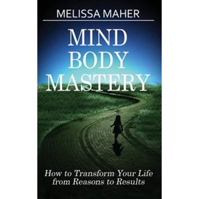 Pre-Owned Mind Body Mastery: How to Transform Your Life from Reason to Results, (Paperback)