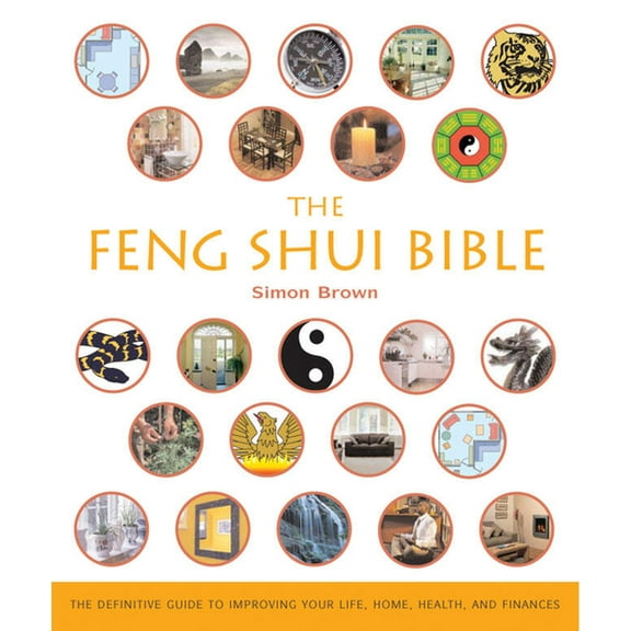 Mind Body Spirit Bibles The Feng Shui Bible: The Definitive Guide to Improving Your Life, Home, Health, and Finances, Book 4, (Paperback)