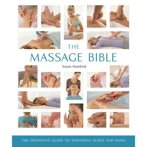 Pre-Owned Mind Body Spirit Bibles The Massage Bible: The Definitive Guide to Soothing Aches and Pains, Book 20, (Paperback)