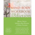 thumbnail image 1 of Mind-Body Workbook for Addiction : Effective Tools for Substance-Abuse Recovery and Relapse Prevention (Paperback), 1 of 1