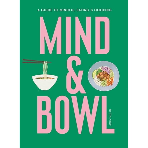 Mind & Bowl : A Guide to Mindful Eating & Cooking (Hardcover)