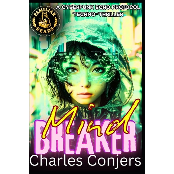 Echo Protocol Mind Breaker: A Cyberpunk Echo Protocol Techno-Thriller, Book 1, (Paperback)