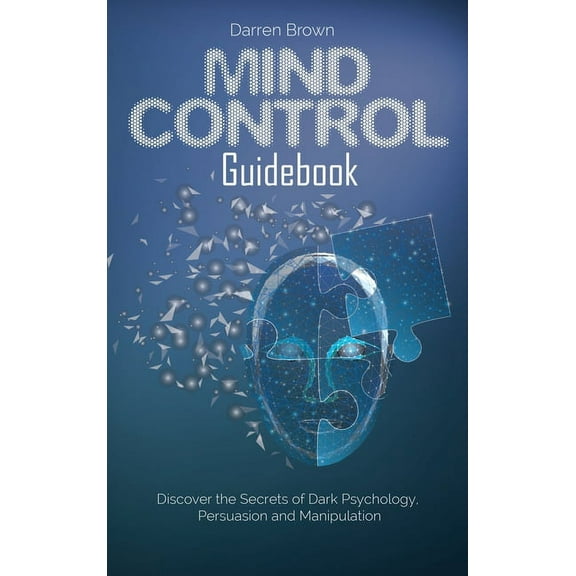 Mind Control Guidebook : Discover the Secrets of Dark Psychology, Persuasion and Manipulation (Hardcover)