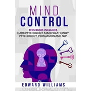 Mind Control Mind Control 4 Books in 1 Dark Psychology, Manipulation by Psychology, Persuasion and NLP, Book 5, Paperback