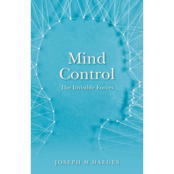 Mind Control: The Invisible Forces (Paperback)